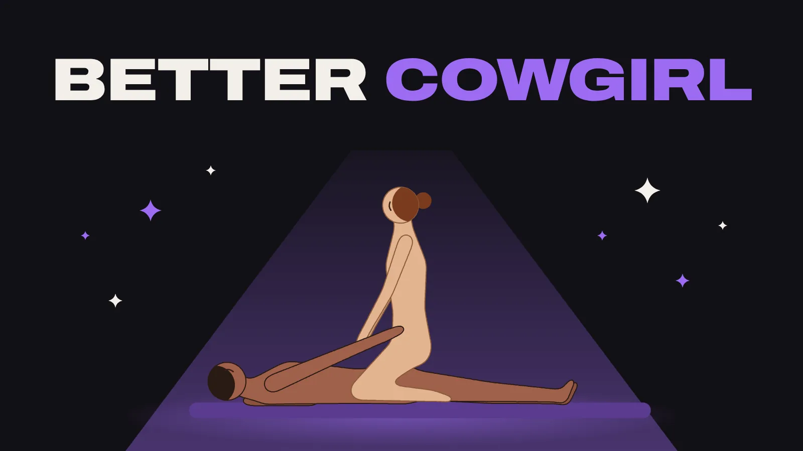 Cowgirl position: she sits on top of him, leaning forward slightly