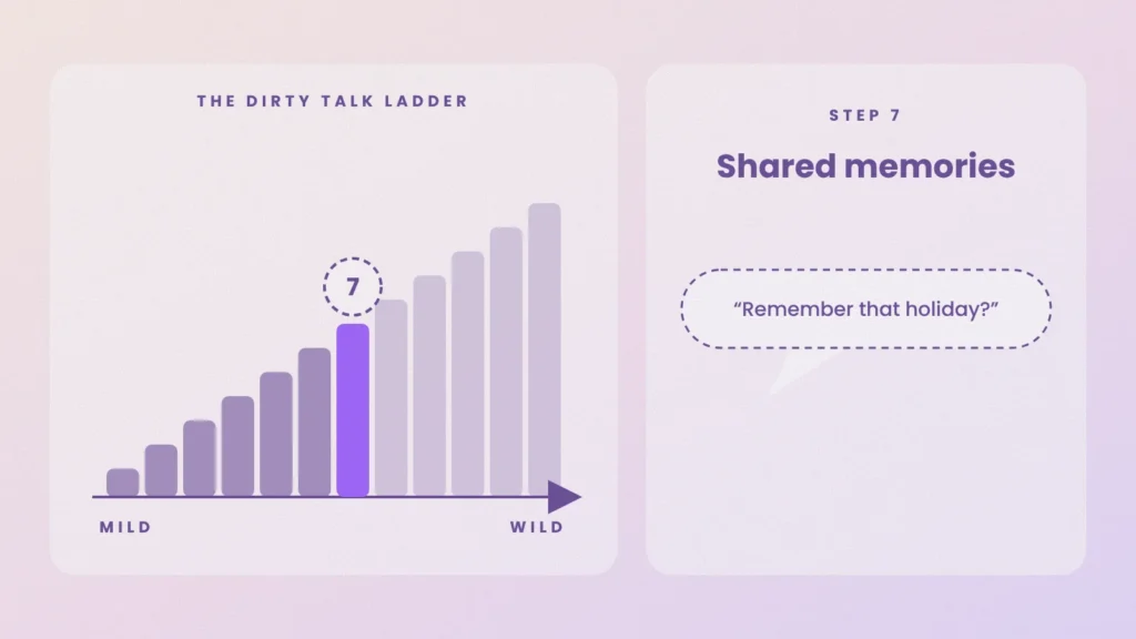 Dirty talk ladder, step 7: shared memories